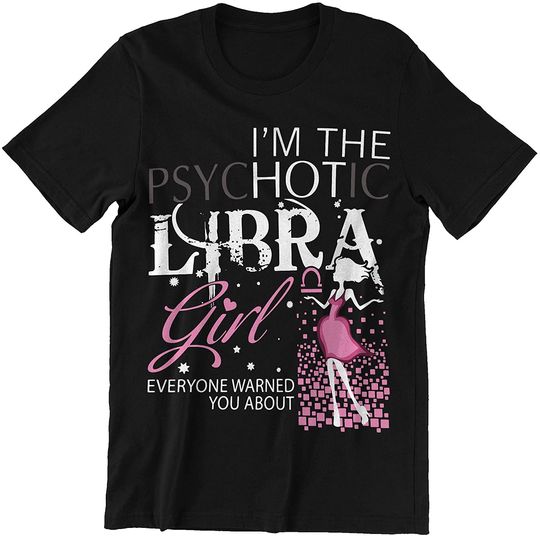 Psychotic Libra Girl Libra Shirt