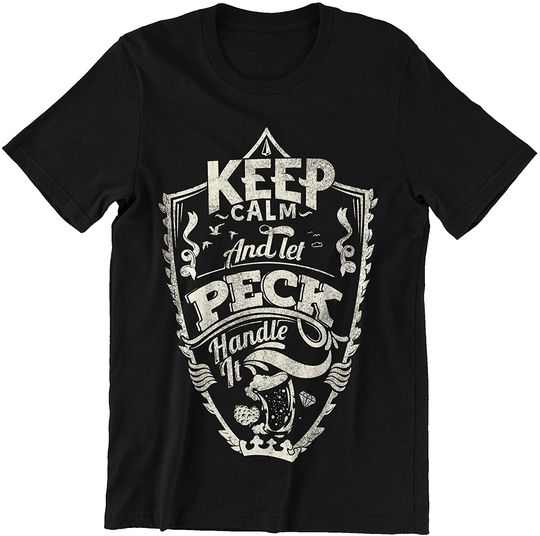 Peck Keep Calm and Let Peck Handle It Shirt