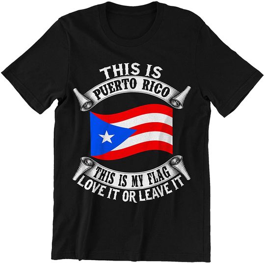 Puerto Rico This is My Flag Love It Or Leave It Shirt