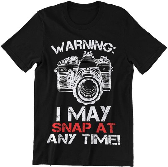 Photographer I May Snap at Any Time Shirt