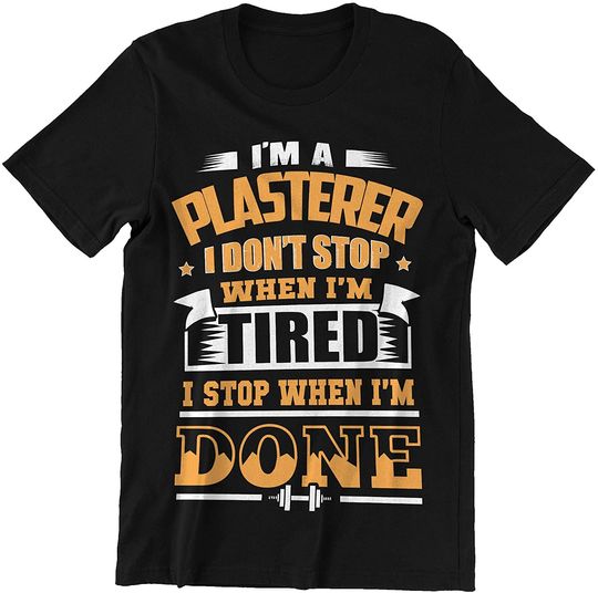 Plasterer I Dont Stop When Im Tired Shirt