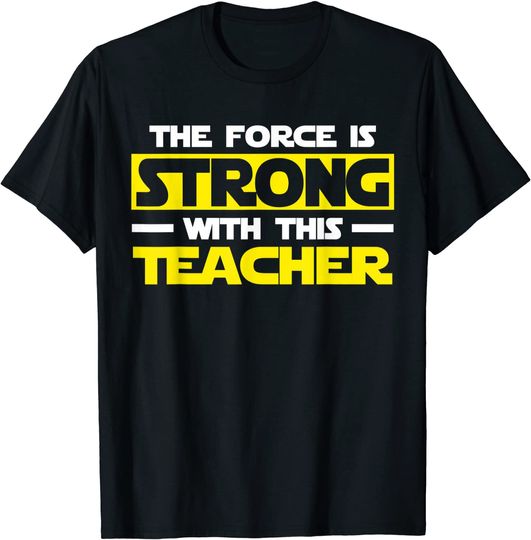 The Force Is Strong With This My Teacher T-Shirt