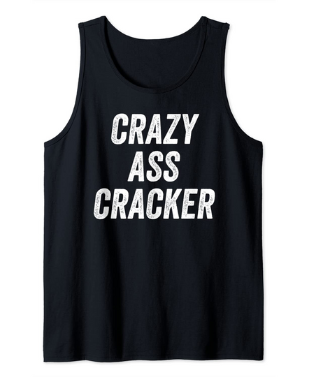 Crazy Ass Cracker Hillbilly Trailer Trash Redneck Tank Top