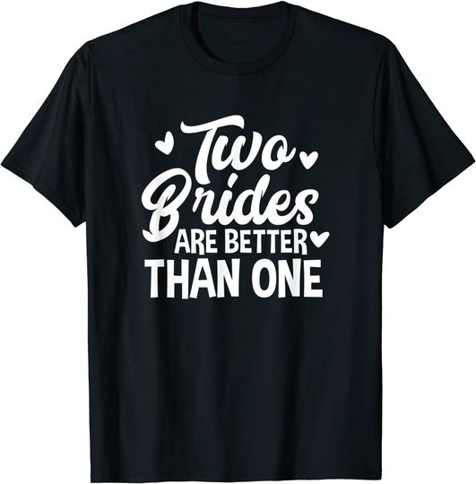 Two Brides Are Better LGBT Rainobow Lesbian Pride T-Shirt