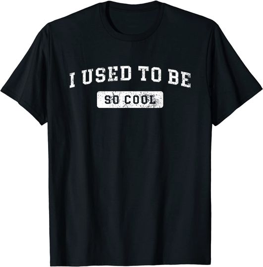 I Used to Be So Cool, Funny Meme Quote Saying T Shirt