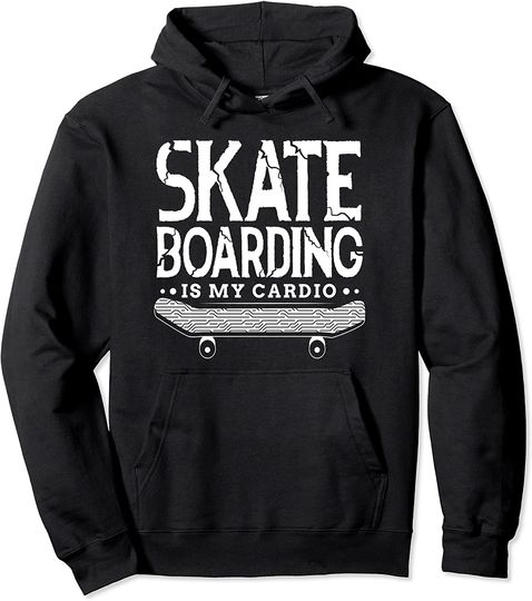 Skateboarding Is My Cardio Cool Skater Quote  Hoodie