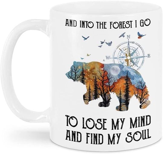 And Into The Forest I Go To Lose My Mind And Find My Soul Ceramic Novelty Coffee Mug