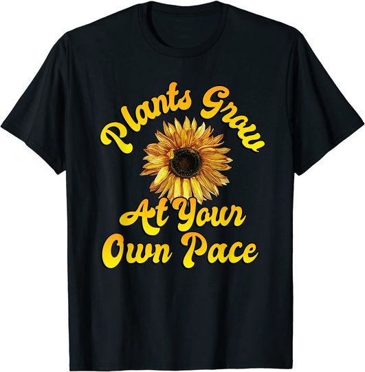 Plants grow at your own pace T-Shirt