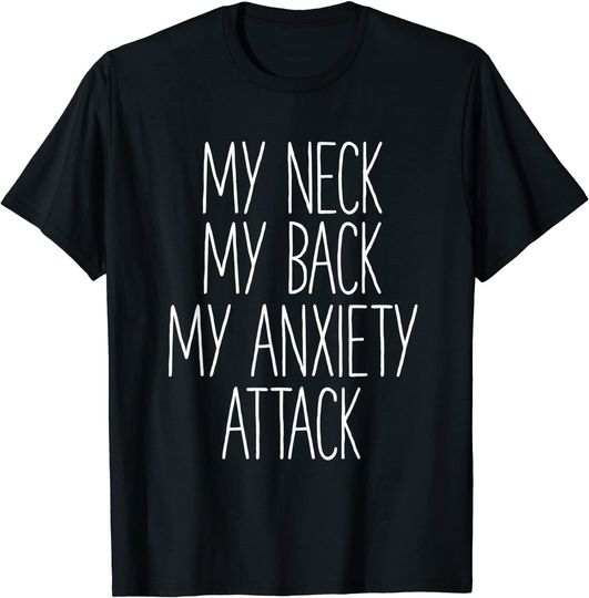 My Neck My Back By Anxiety Attack Shirt T-Shirt