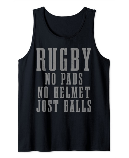 Rugby No Pads No Helmets Just Balls Rugby Player Fan Tank Top