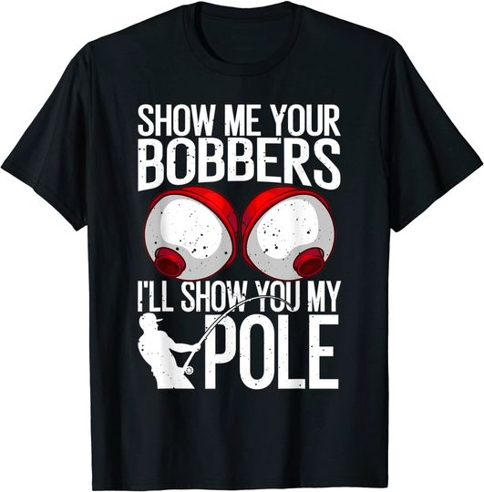 Fishing Gag Show Me Your Bobbers T Shirt