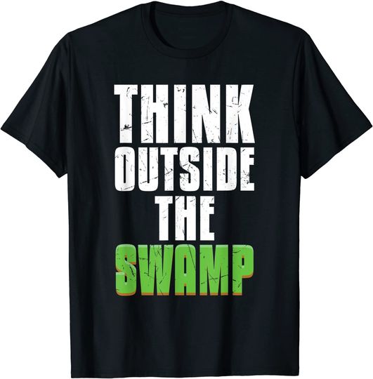 Think Outside The Swamps Swamp Lovers gift T-Shirt