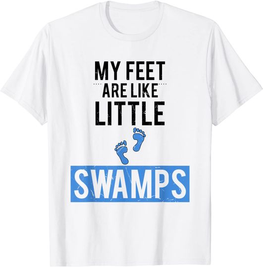 My Feet Are Like Little Swamps Swamp Lovers gift T-Shirt