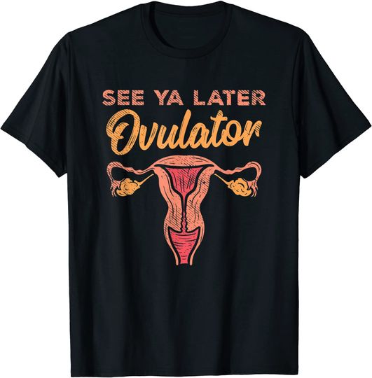 See Ya Later Ovulator, Hysterectomy Funny, Hysterectomy T-Shirt