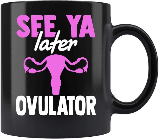 Hysterectomy See Ya Later Ovulator For Women Ceramic Coffee Mug Tea Cup