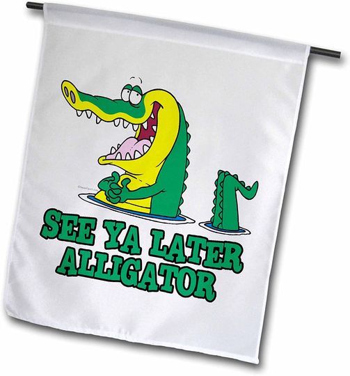 See Ya Later Alligator Garden Flag