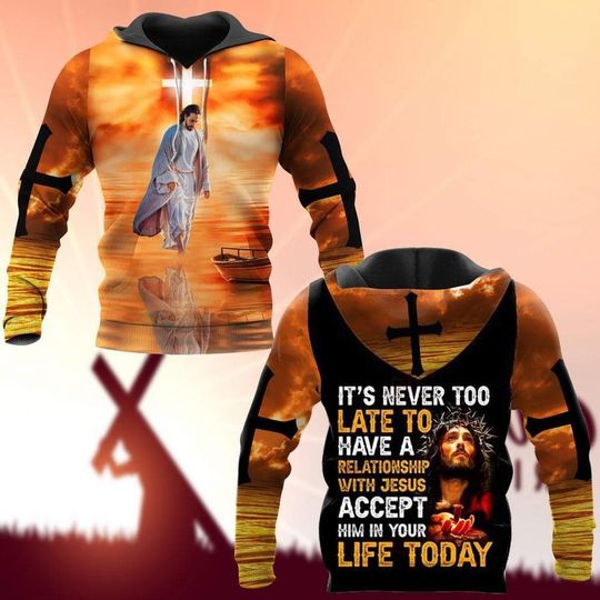 It's Never Too Late To Have Relationship With Jesus Hoodie