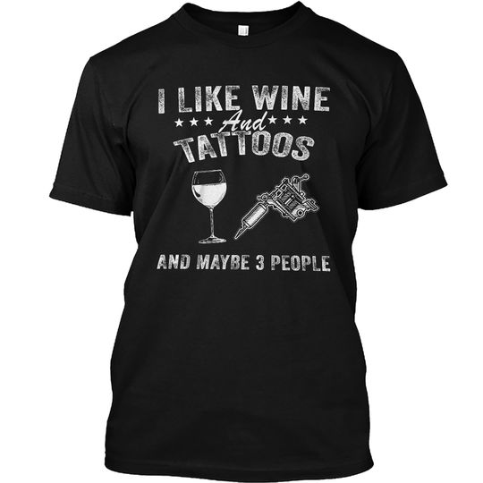 I Like Wine and Tattoos and Maybe 3 People T-Shirt