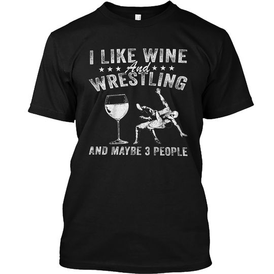 I like wine and wrestling and maybe 3 people T-Shirt
