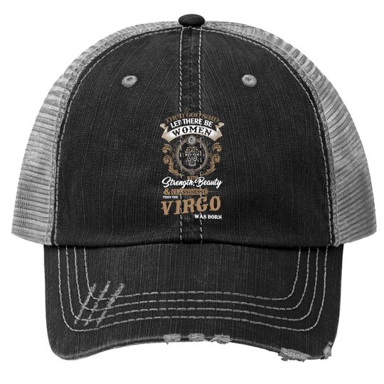 Virgo Strength Beauty Classiness Virgo Are Born Trucker Hat