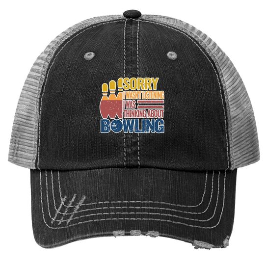 Sorry I Wasn't Listening I Was Thinking About Bowling Baseball Cap