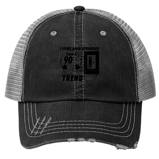 I Come Back Stronger Than A 90s Trend Mp3 Trucker Hat