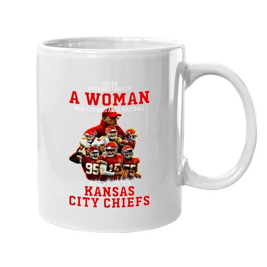 Never Underestimate A Woman Who Loves Chiefs Coffee Mug