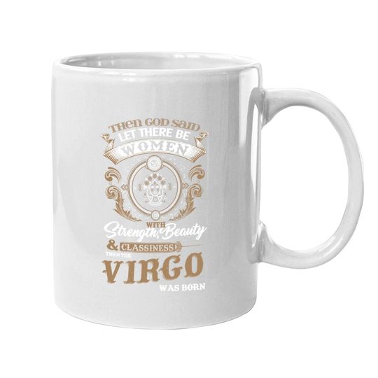 Virgo Strength Beauty Classiness Virgo Are Born Coffee Mug