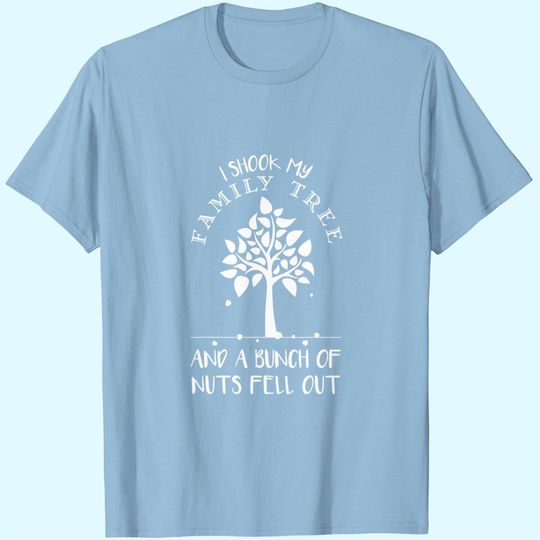 I Shook My Family Tree Family Reunion Funny Gift T-Shirt
