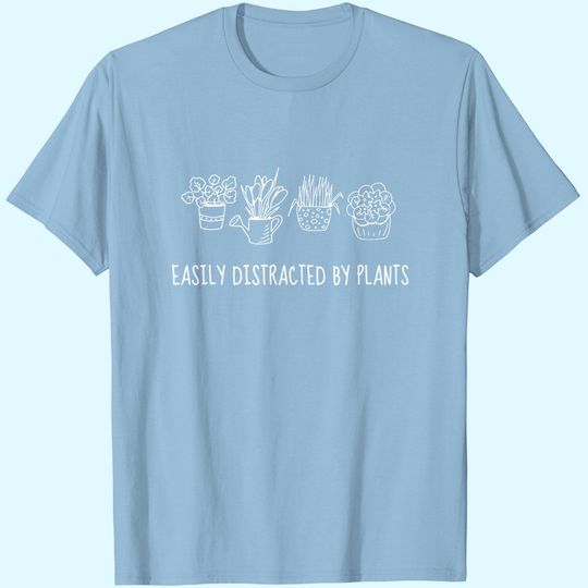 Funny Plant Mom Easily Distracted By Plants T-Shirt