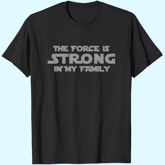 The Force is Strong in My Family Gray Letter Premium T-Shirt
