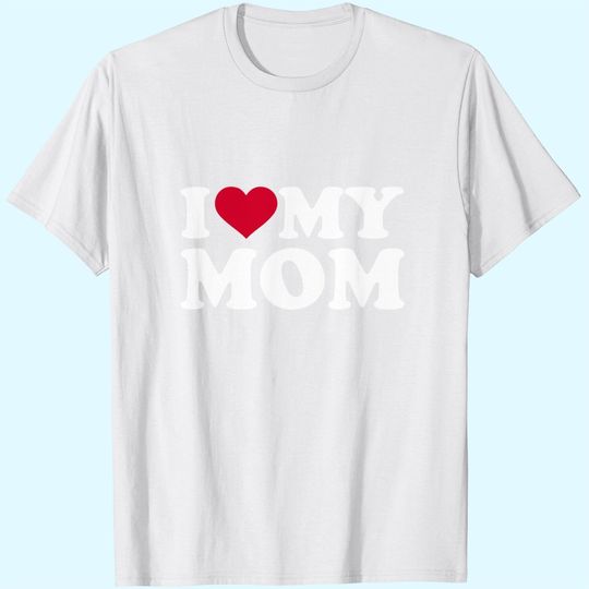 I love my mom T-Shirt
