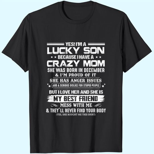 Yes I'm A Lucky Son Because I Have A Crazy DECEMBER Mom T-Shirt