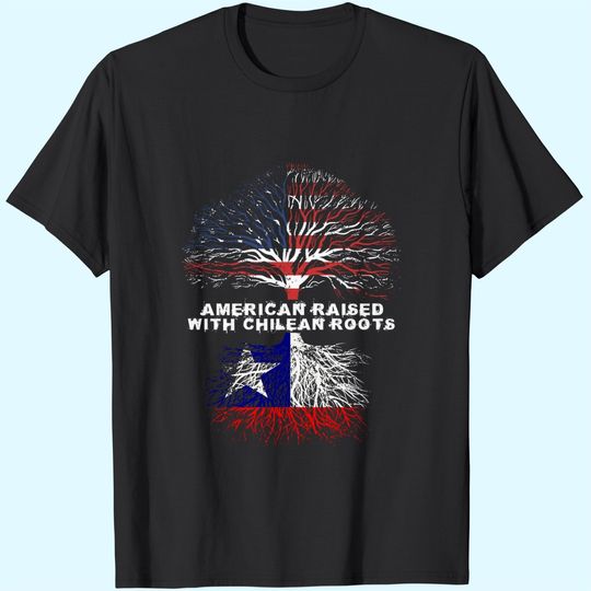 American Raised with Chilean Roots Chile T-Shirt