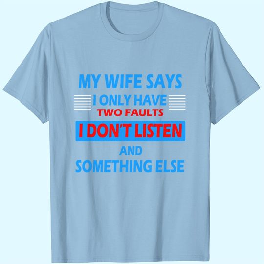 My Wife Says I Only Have 2 Faults T-Shirt
