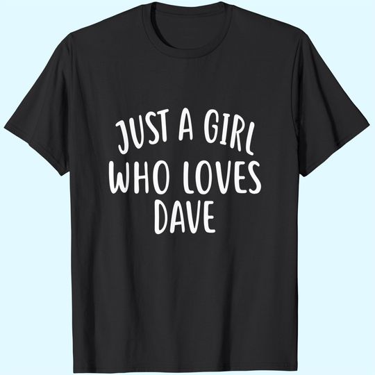 Just A Girl who loves DAVE T-Shirt