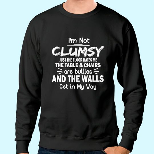 Sarcastic Men's Sweatshirts I'm Not Clumsy
