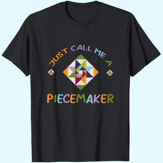 Quilting Call Me A Piece Maker T-Shirt