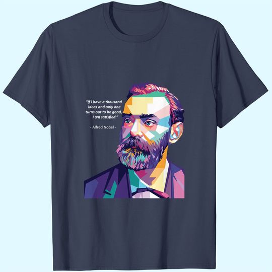 If I Have A Thousand Ideas And Only One Turns Out To Be Good, I Am Satisfied Afried Nobel T Shirt