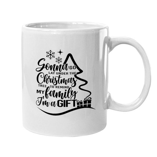 Gonna Go Lay Under The Tree To Remind My Family That I'm A Gift Mugs