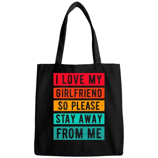 I Love my Girlfriend, so please Stay Away From Me Tote Bag