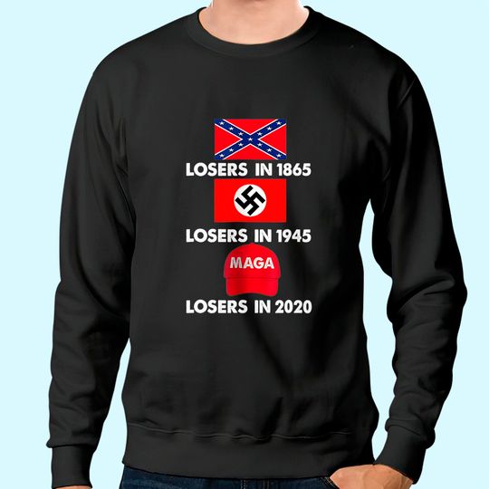 Losers in 1865 Losers In 1945 Losers In 2020 Sweatshirt