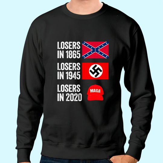 Losers in 1865 Losers in 1945 Losers in 2020 Sweatshirt