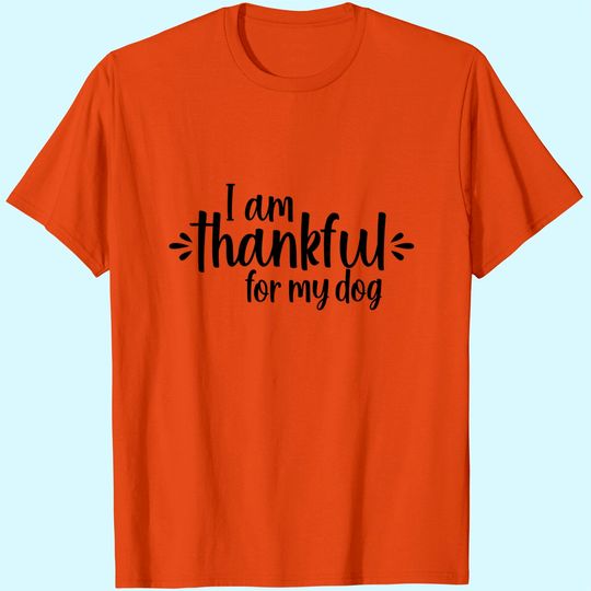 I Am Thankful For My Dog T-Shirt