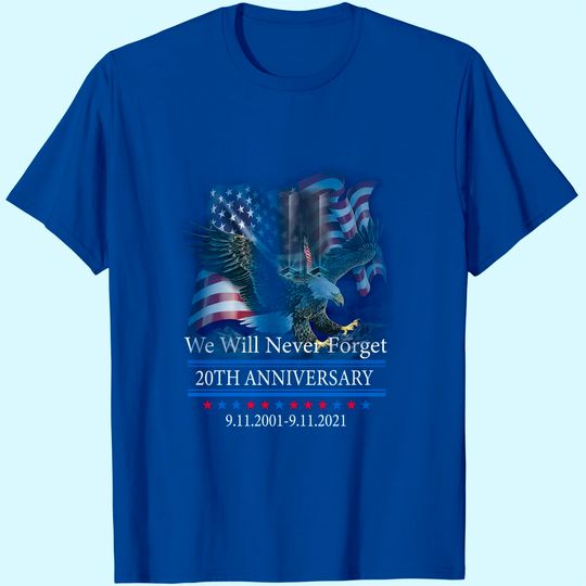 We Will Never Forget 9.11.2001-9.11.2021 20th Anniversary T-Shirt.