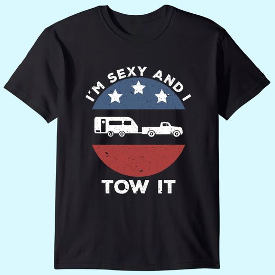 Funny Camping RV Im Sexy And I Tow It T-Shirt