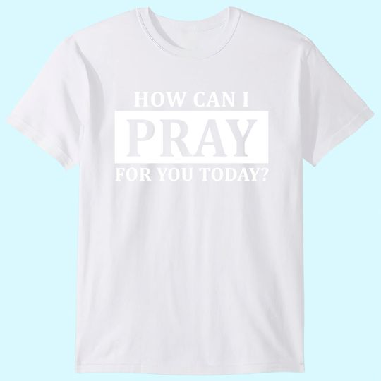 Pray Men's T-Shirt Faith How Can I Pray