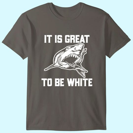 It Is Great To Be White Shark T Shirt