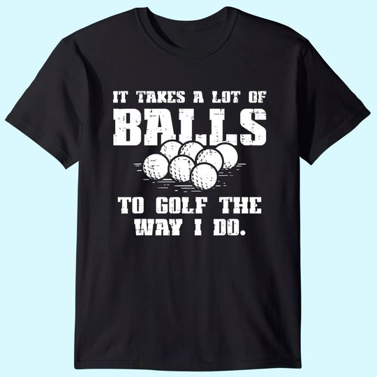 Mens Takes A Lot Of Balls To Golf Funny Golfin Pun Golfer Men Dad T-Shirt