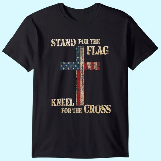 STAND FOR THE FLAG KNEEL FOR THE CROSS - Faith US Patriotic T-Shirt
